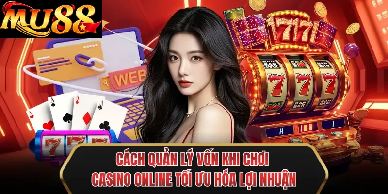 cach quan ly von khi choi casino online toi uu hoa loi nhuan Cách quản lý vốn khi chơi casino online tối ưu hóa lợi nhuận
