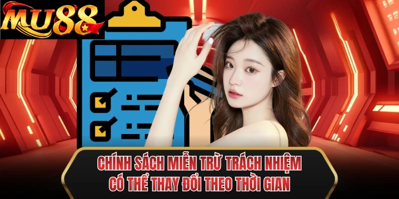 chinh sach mien tru trach nhiem co the thay doi theo thoi gian